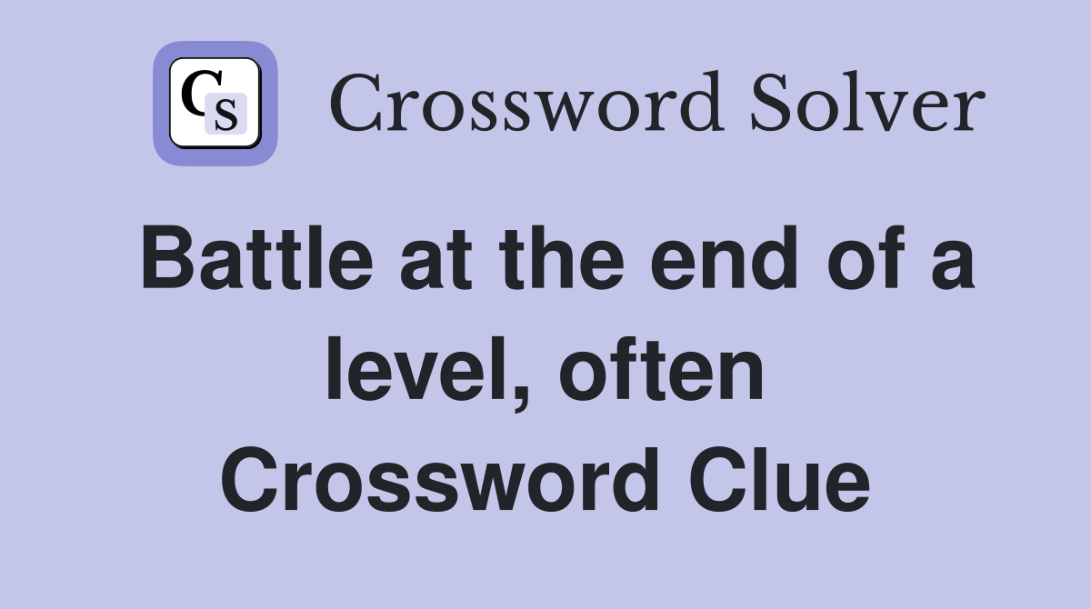 Battle at the end of a level, often Crossword Clue
