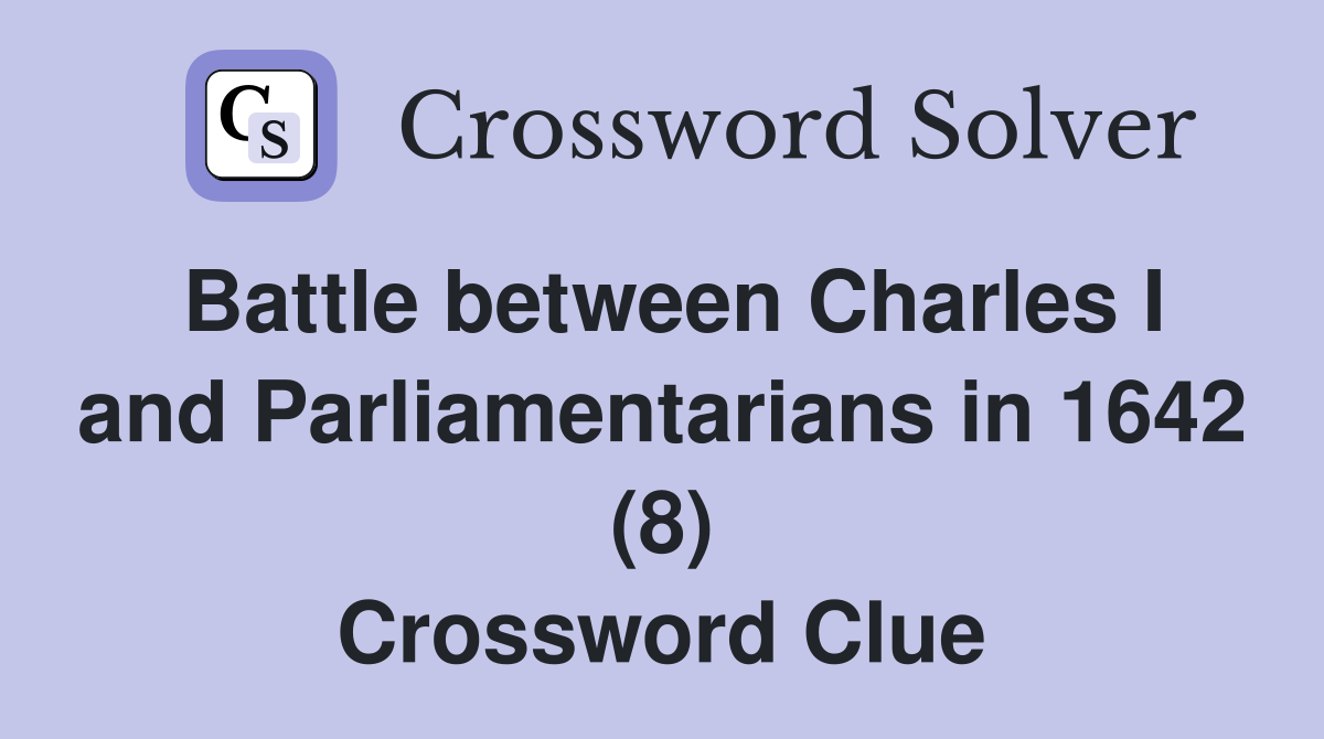 Battle between Charles I and Parliamentarians in 1642 (8) Crossword Clue
