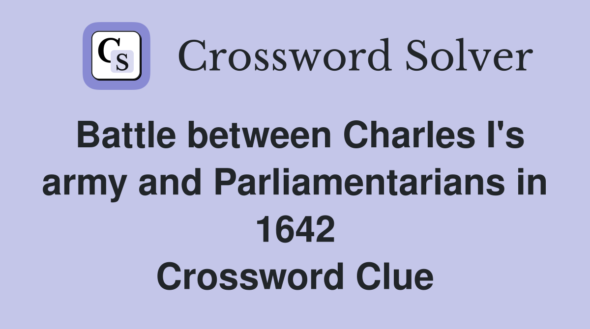 Battle between Charles I's army and Parliamentarians in 1642 Crossword Clue