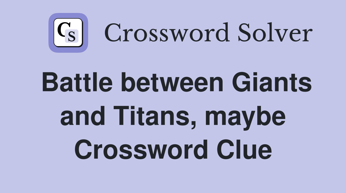 Battle between Giants and Titans, maybe Crossword Clue
