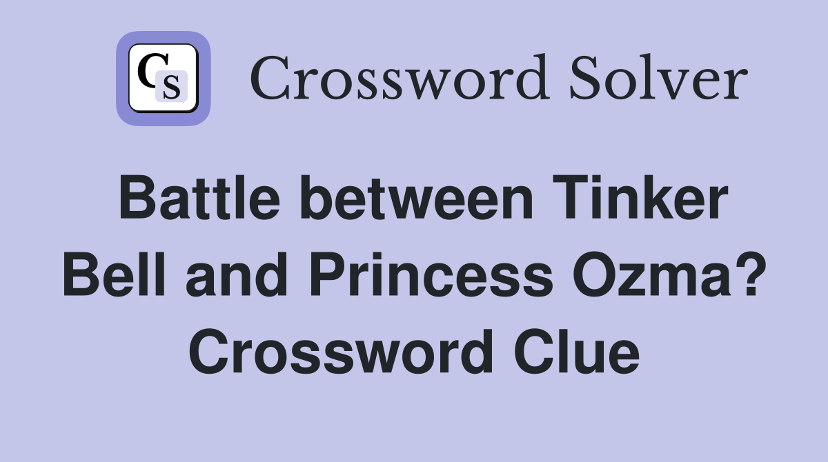 Battle between Tinker Bell and Princess Ozma? Crossword Clue