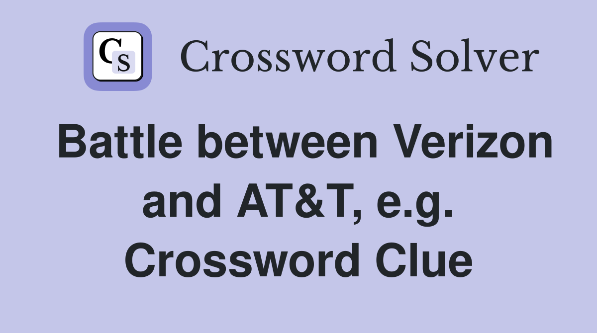 Battle between Verizon and AT&T, e.g. Crossword Clue