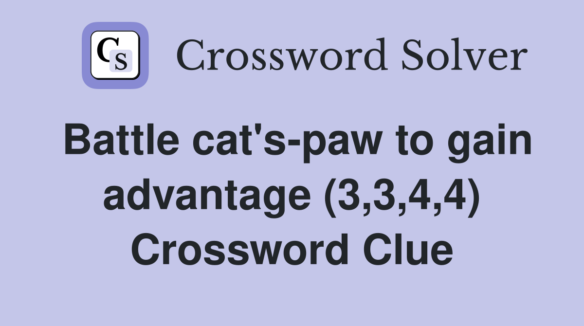 Battle cat's-paw to gain advantage (3,3,4,4) Crossword Clue