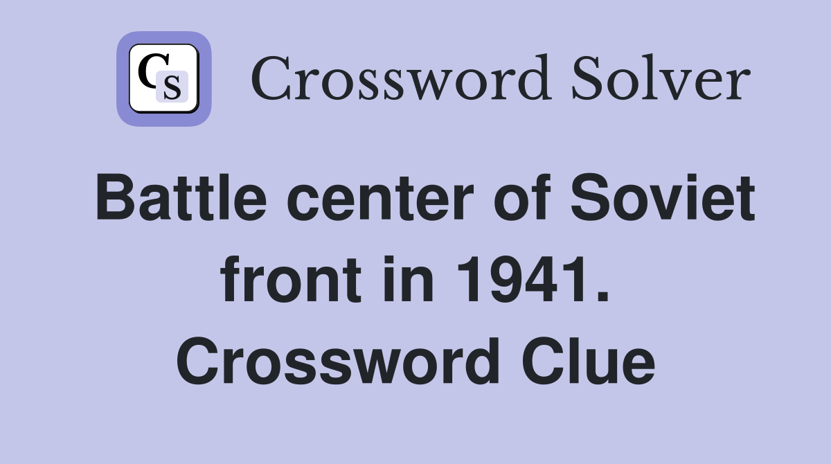 Battle center of Soviet front in 1941. Crossword Clue