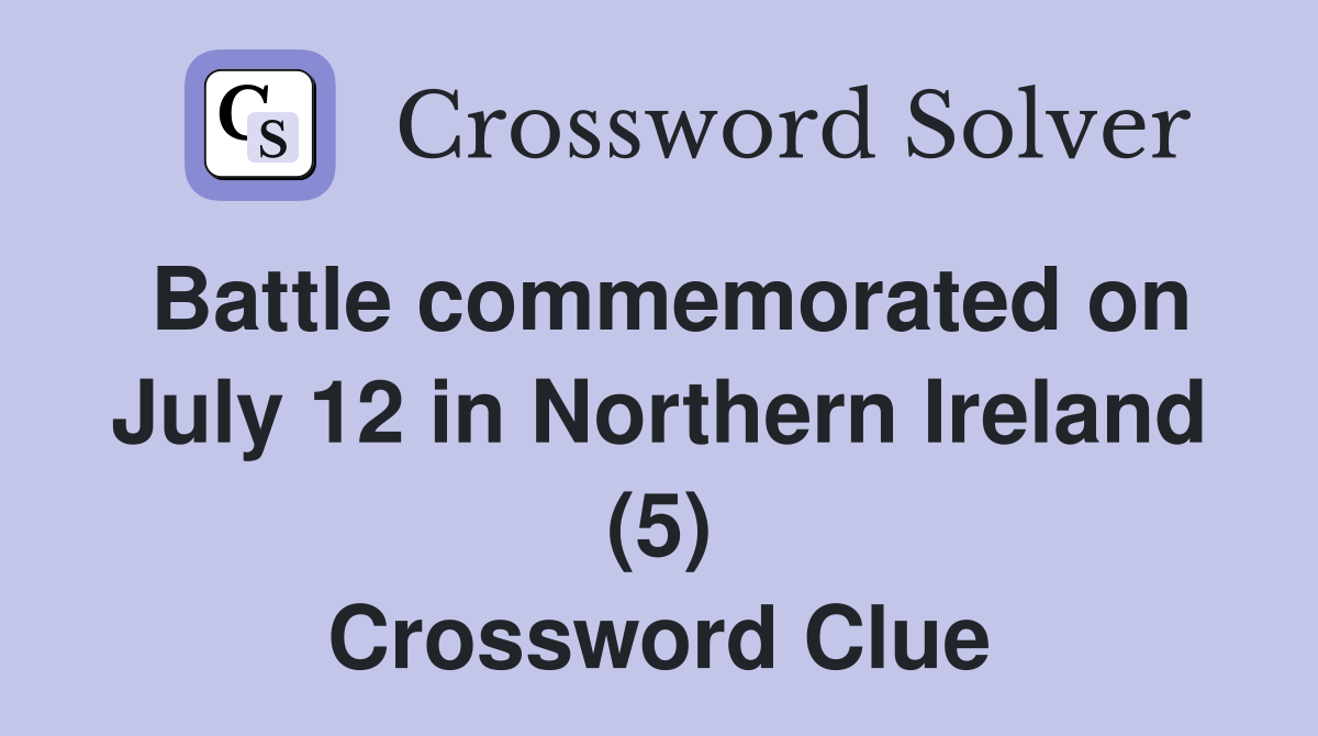 Battle commemorated on July 12 in Northern Ireland (5) Crossword Clue