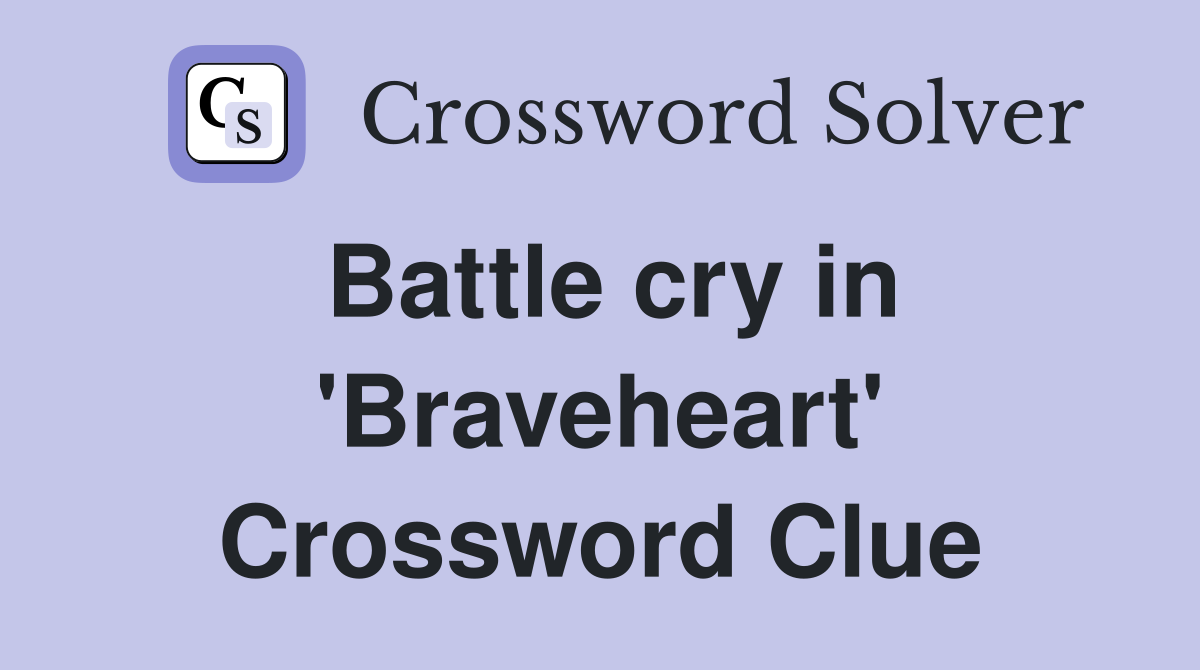 Battle cry in 'Braveheart' Crossword Clue