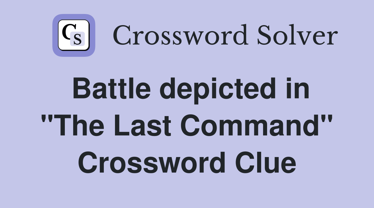 Battle depicted in "The Last Command" Crossword Clue