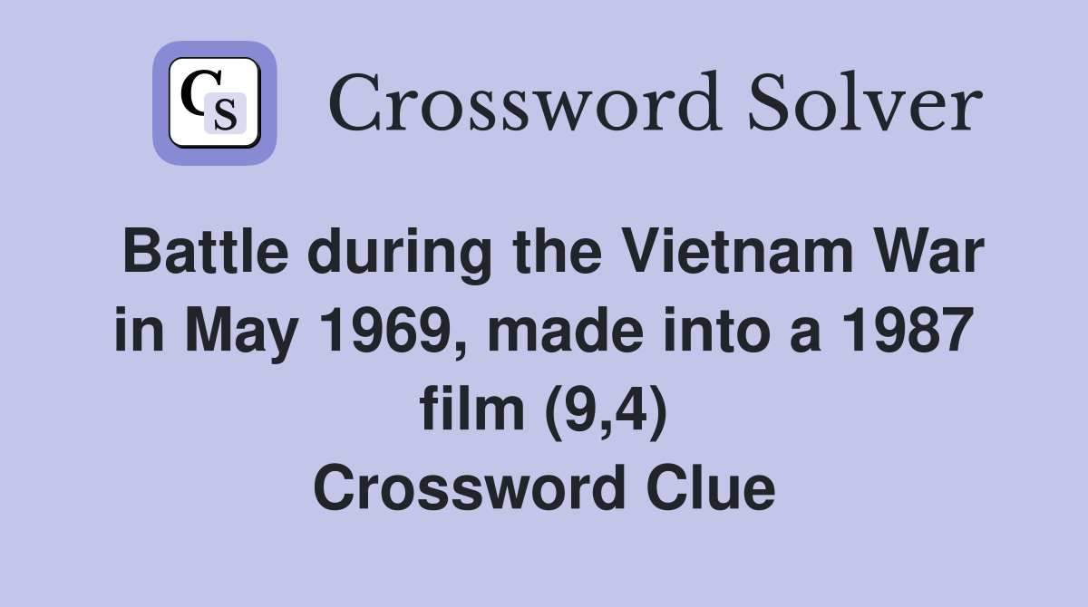 Battle during the Vietnam War in May 1969, made into a 1987 film (9,4) Crossword Clue