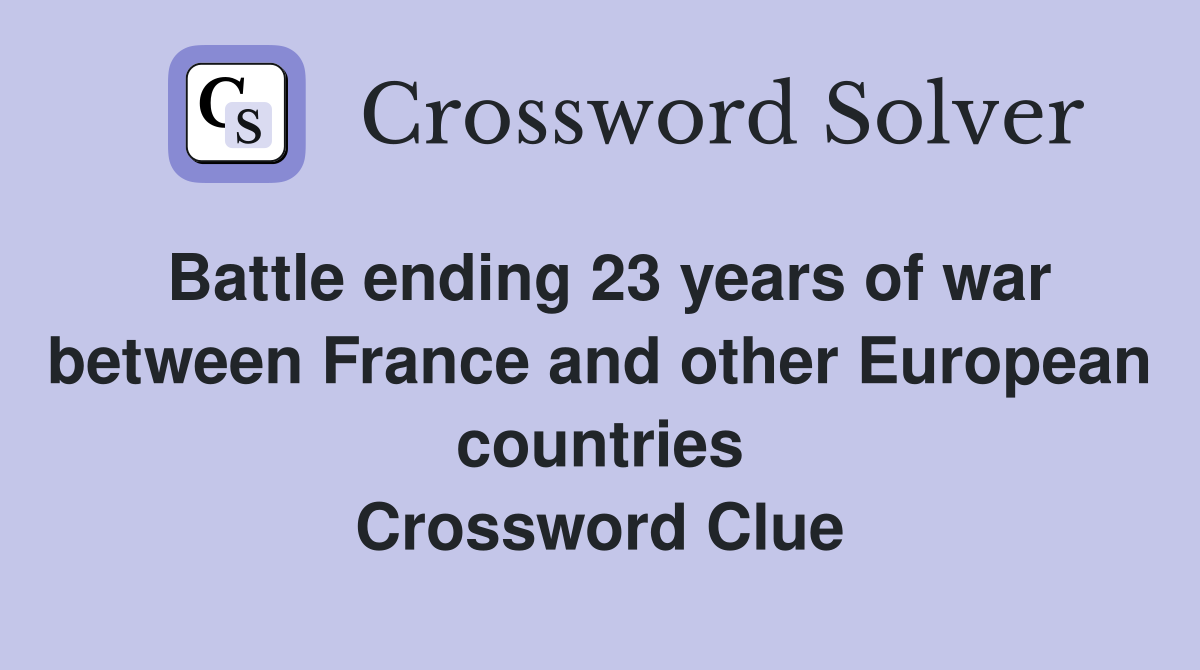 Battle ending 23 years of war between France and other European countries Crossword Clue