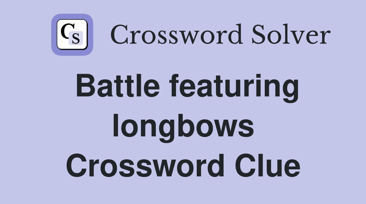 Battle featuring longbows Crossword Clue