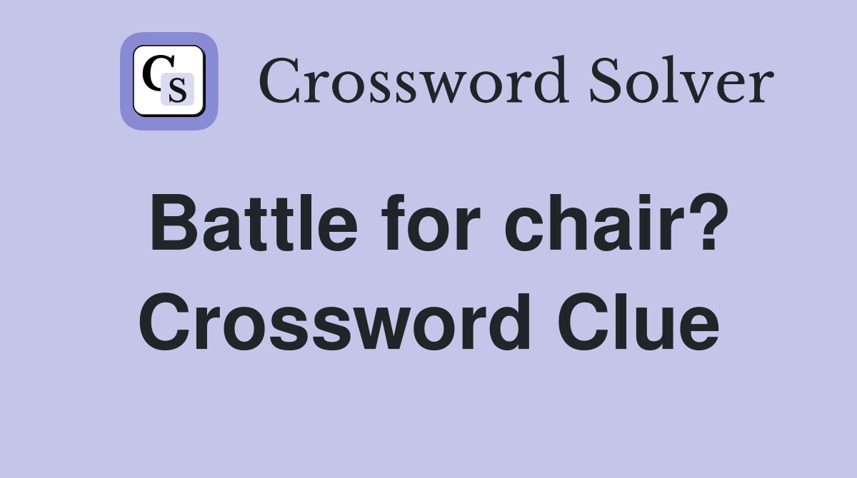 Battle for chair? Crossword Clue