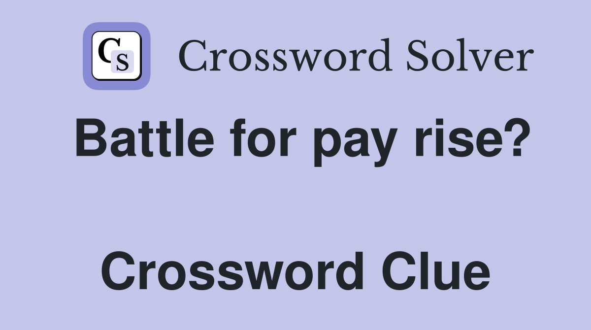 Battle for pay rise?  Crossword Clue