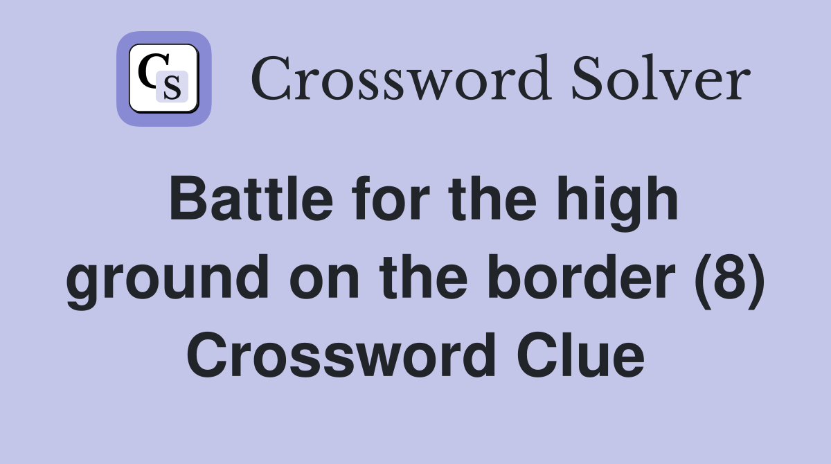 Battle for the high ground on the border (8) Crossword Clue