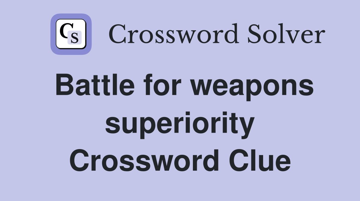 Battle for weapons superiority Crossword Clue