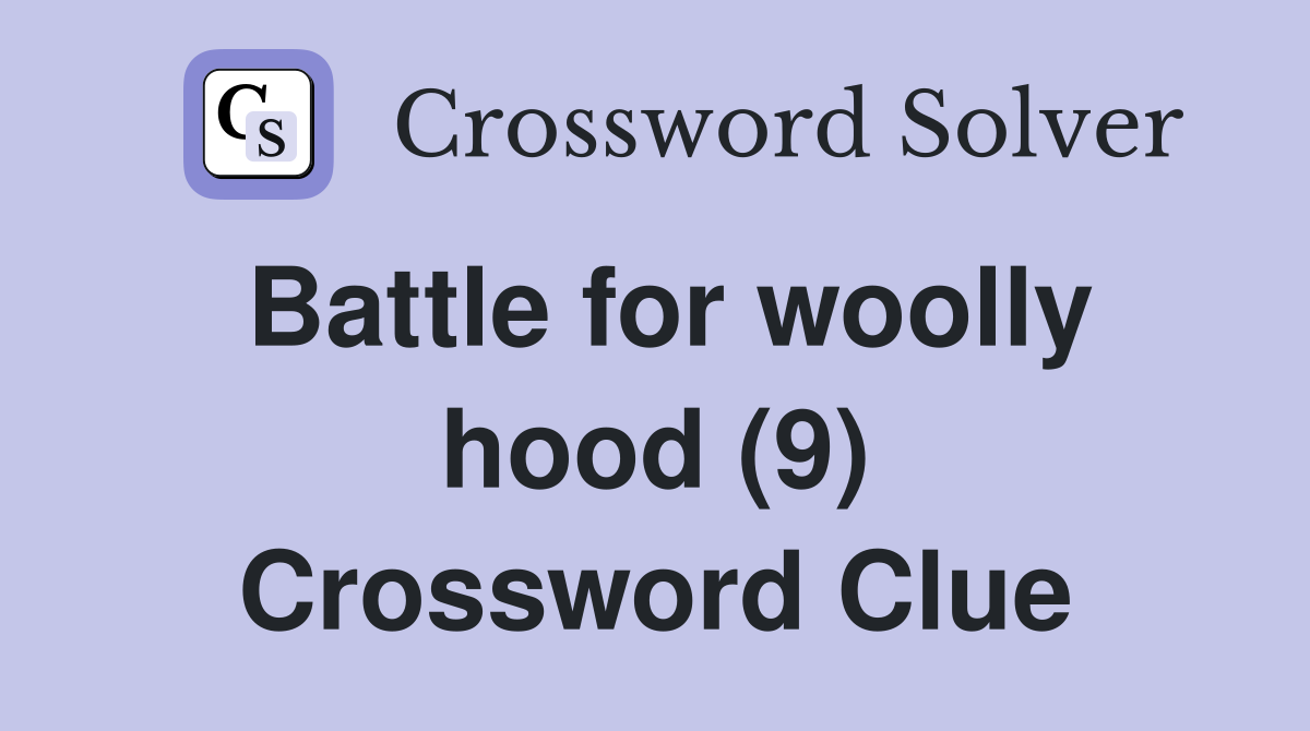Battle for woolly hood (9) Crossword Clue