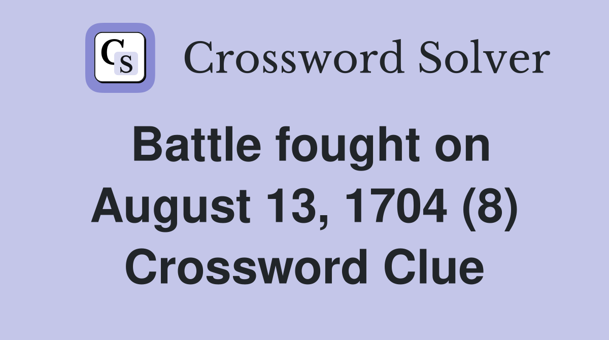 Battle fought on August 13, 1704 (8) Crossword Clue