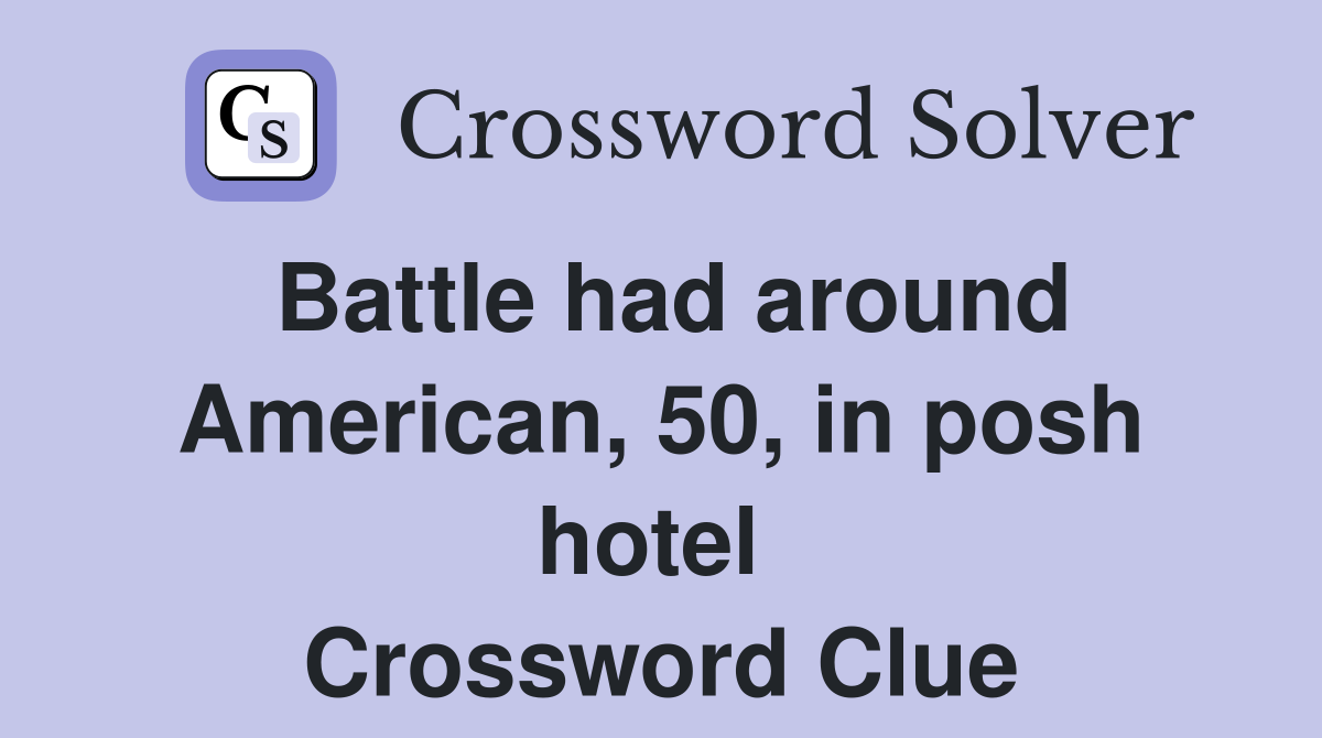 Battle had around American, 50, in posh hotel  Crossword Clue