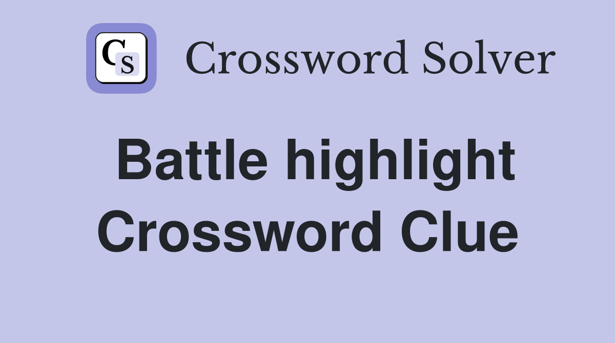Battle highlight Crossword Clue