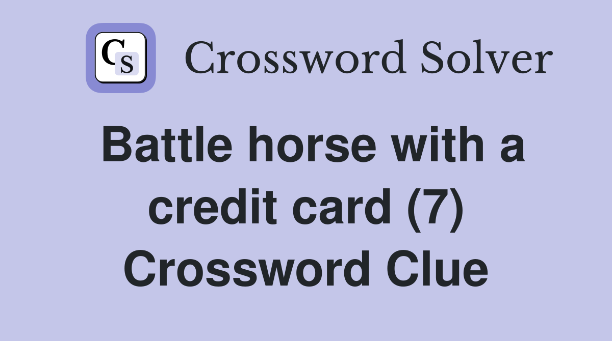 Battle horse with a credit card (7) Crossword Clue