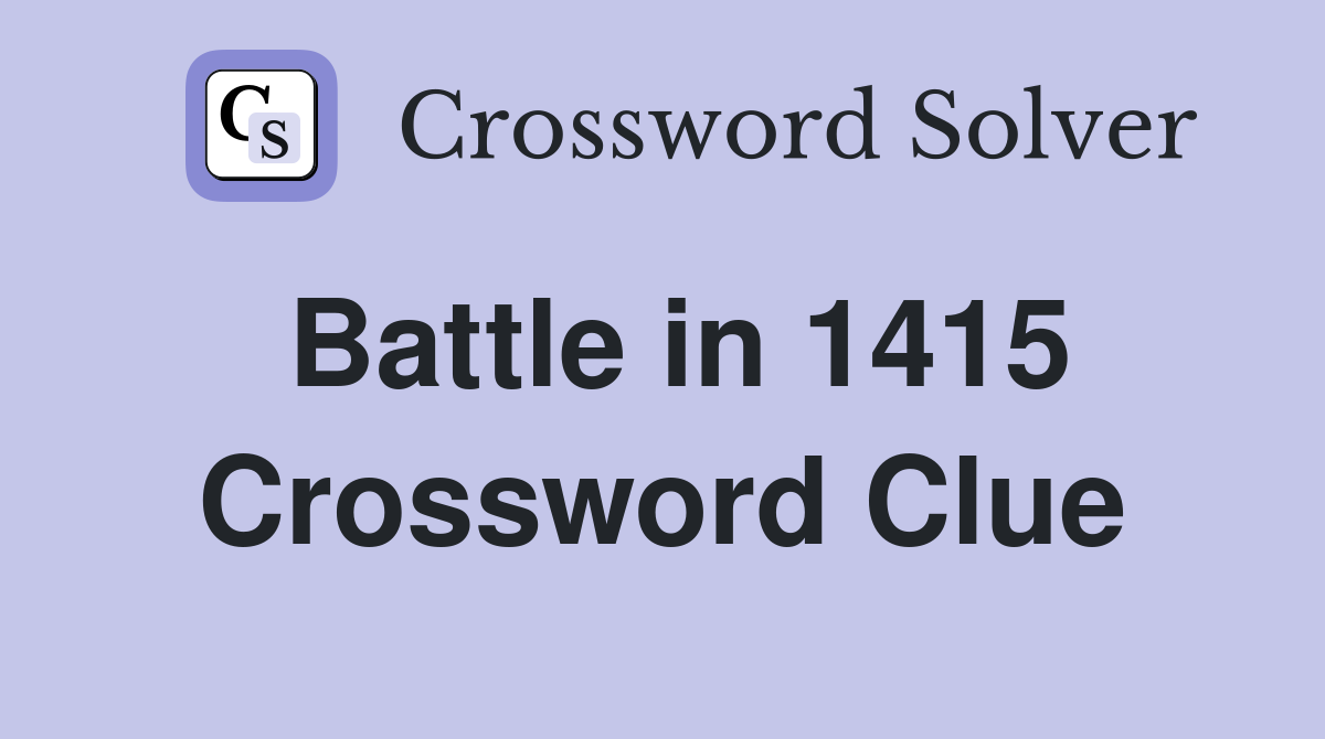 Battle in 1415 Crossword Clue