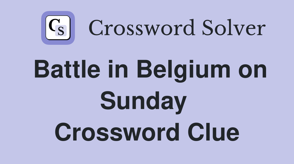 Battle in Belgium on Sunday  Crossword Clue