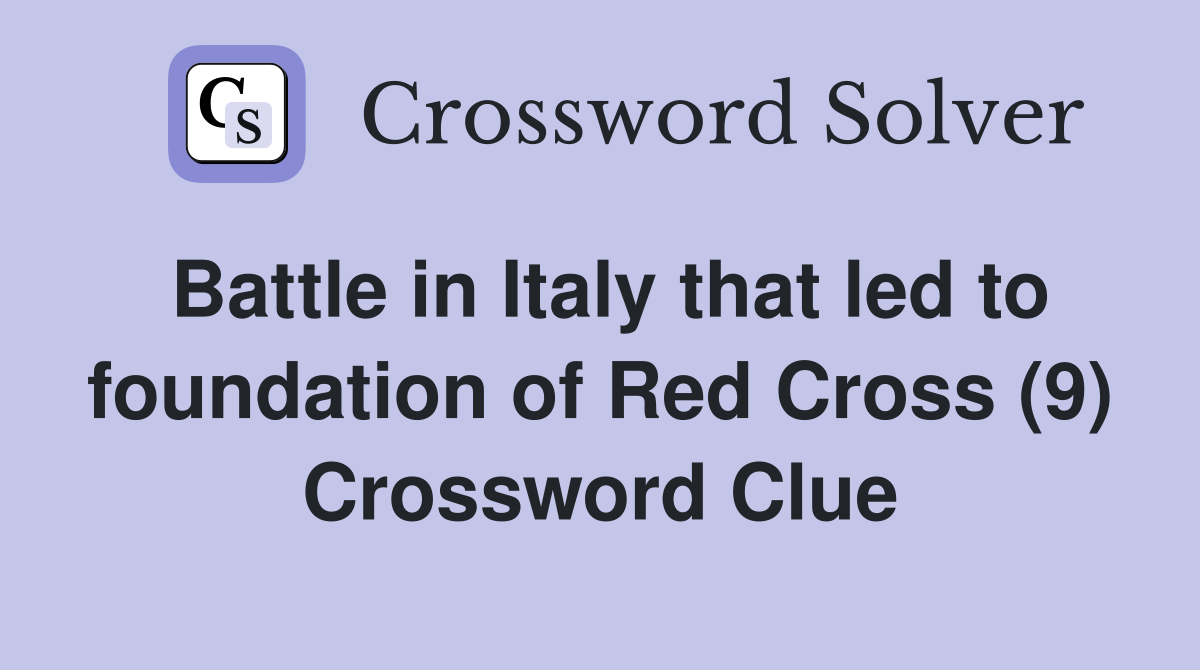 Battle in Italy that led to foundation of Red Cross (9) Crossword Clue