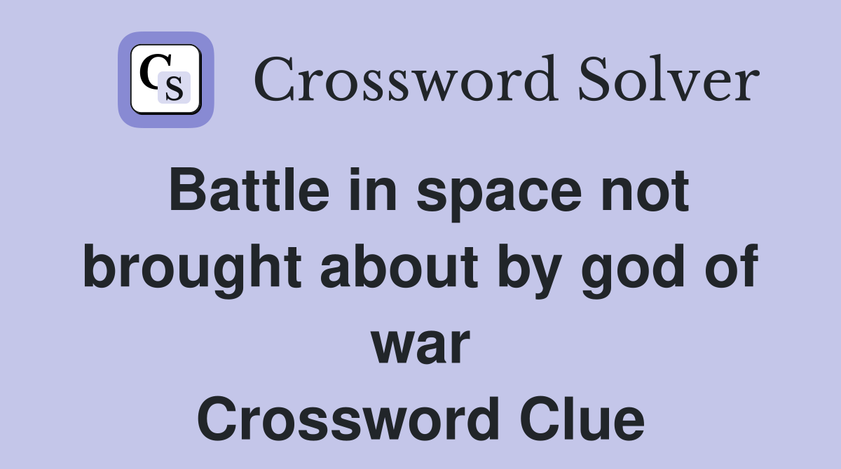 Battle in space not brought about by god of war Crossword Clue