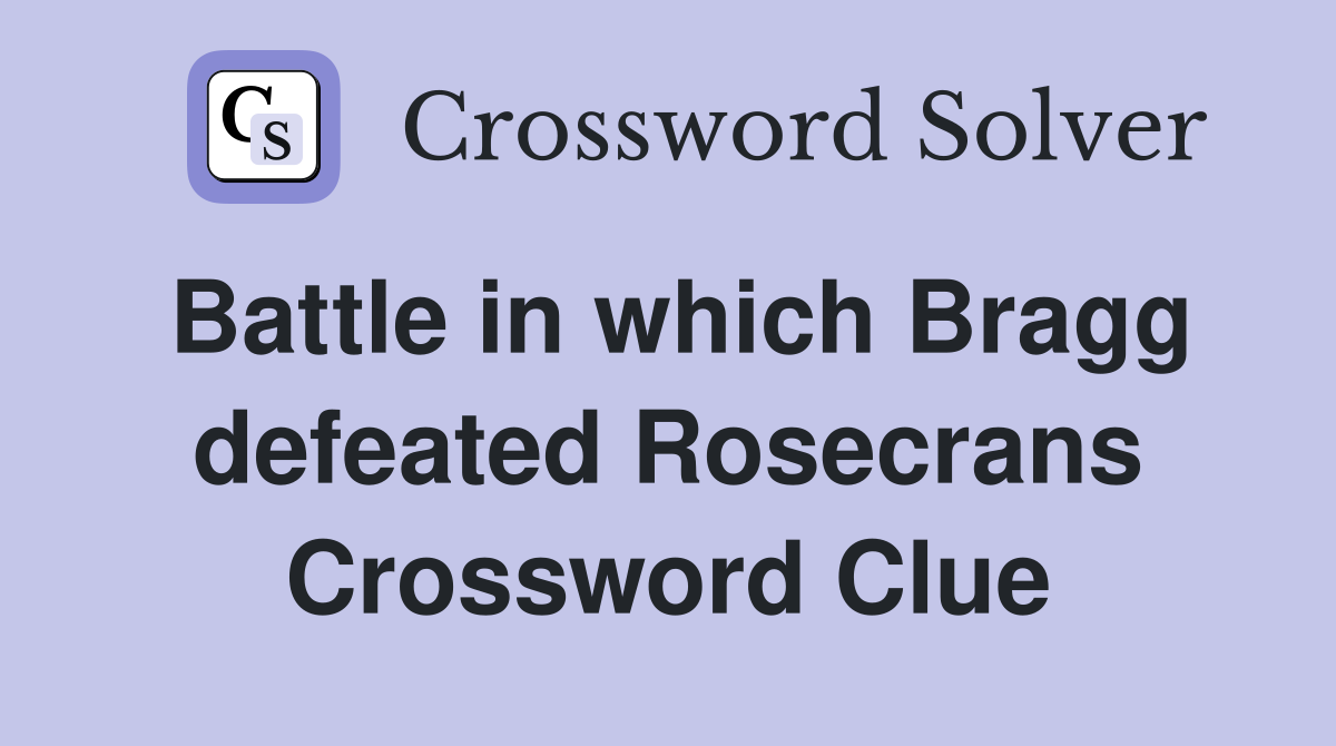 Battle in which Bragg defeated Rosecrans Crossword Clue
