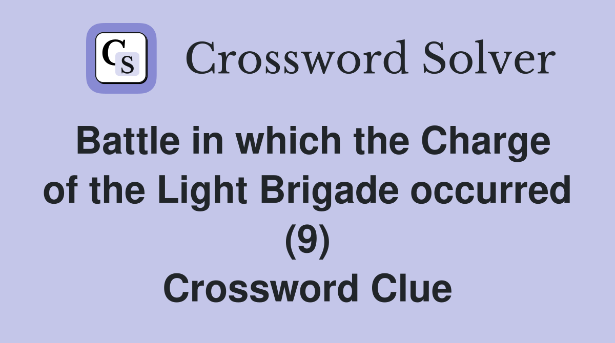 Battle in which the Charge of the Light Brigade occurred (9) Crossword Clue