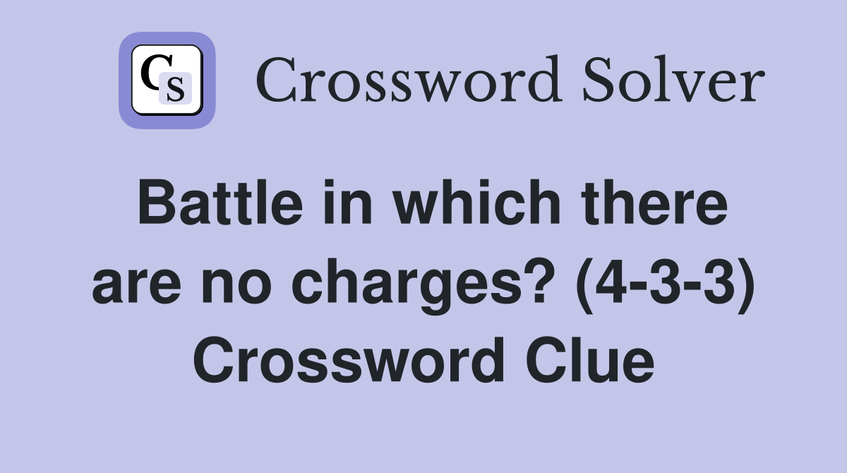 Battle in which there are no charges? (4-3-3) Crossword Clue