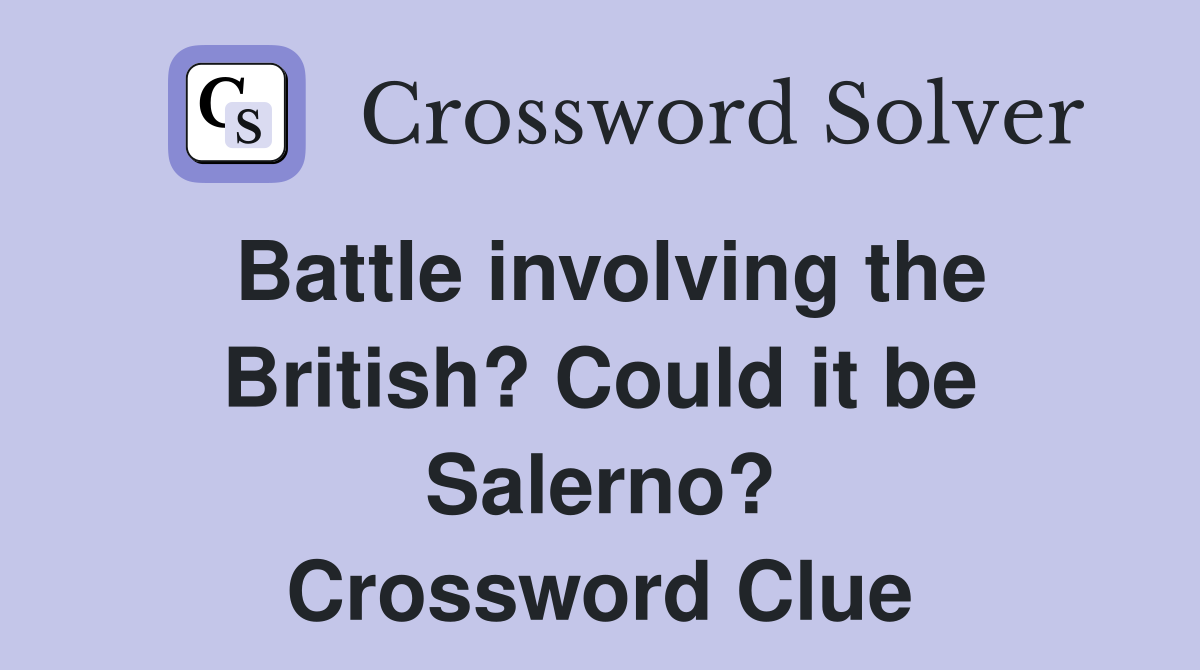 Battle involving the British? Could it be Salerno? Crossword Clue