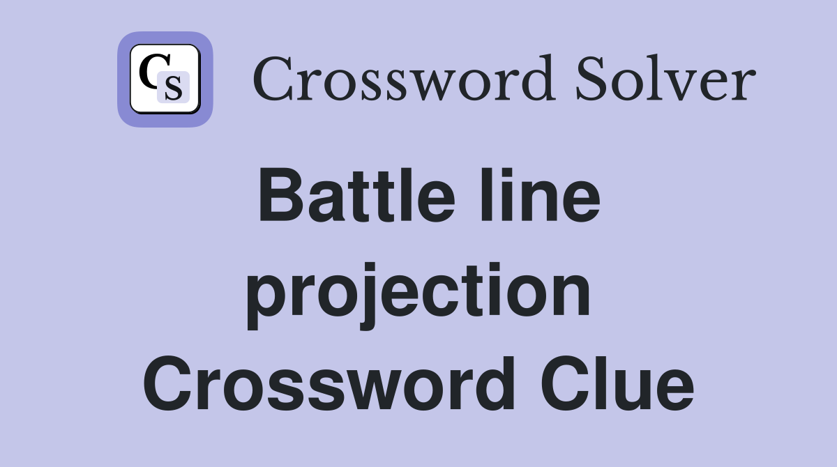 Battle line projection Crossword Clue