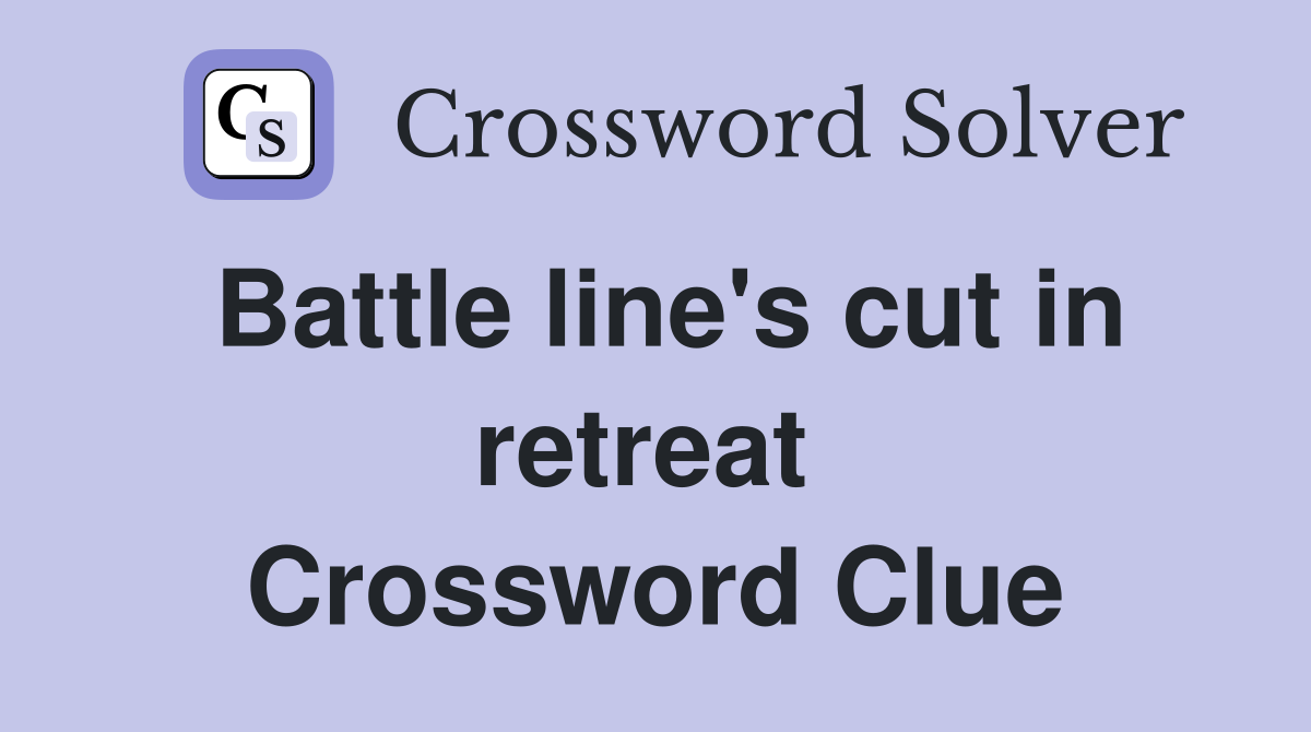 Battle line's cut in retreat  Crossword Clue
