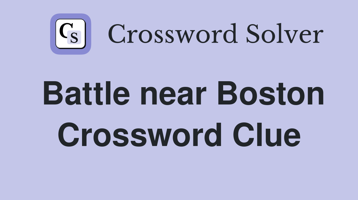 Battle near Boston Crossword Clue