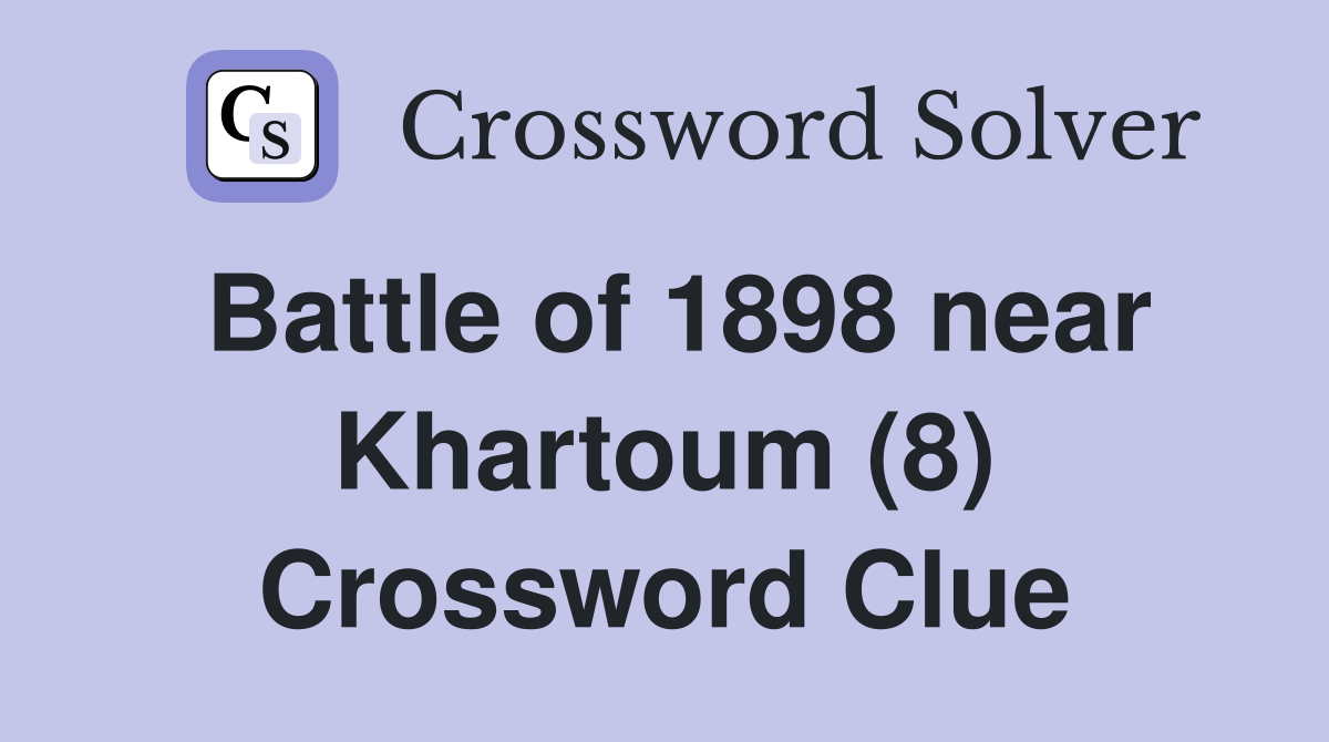 Battle of 1898 near Khartoum (8) Crossword Clue