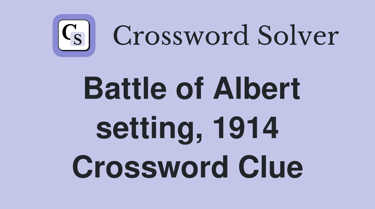 Battle of Albert setting, 1914 Crossword Clue