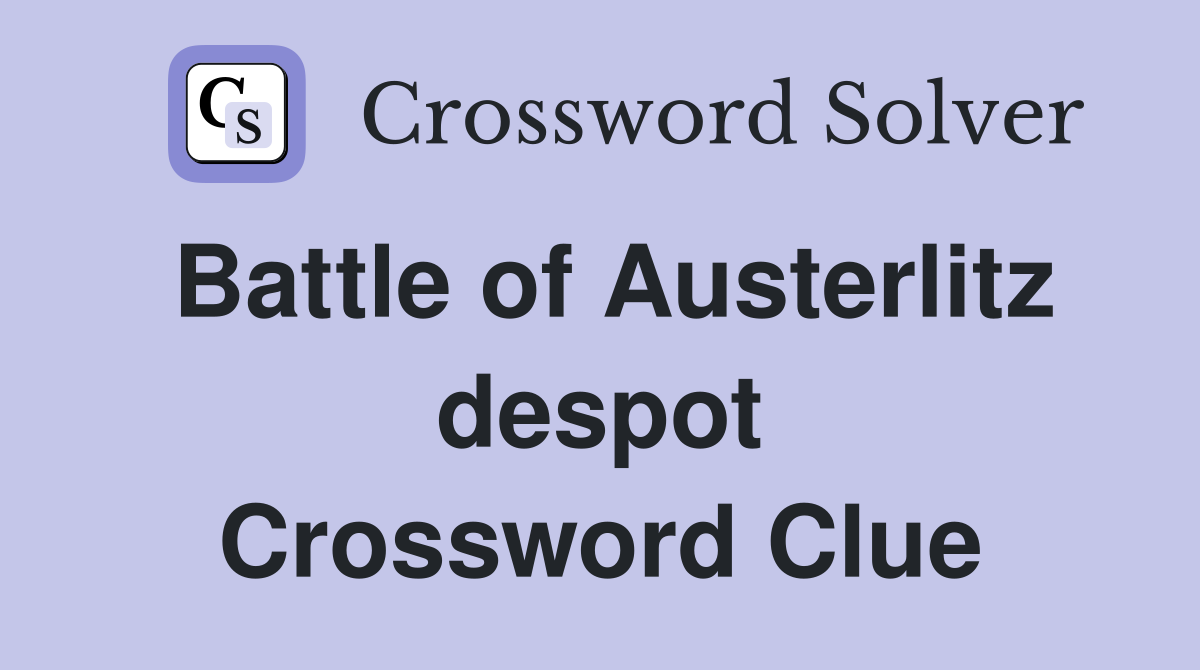Battle of Austerlitz despot Crossword Clue
