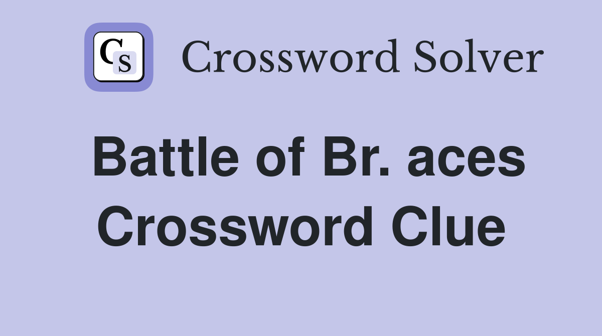 Battle of Br. aces Crossword Clue