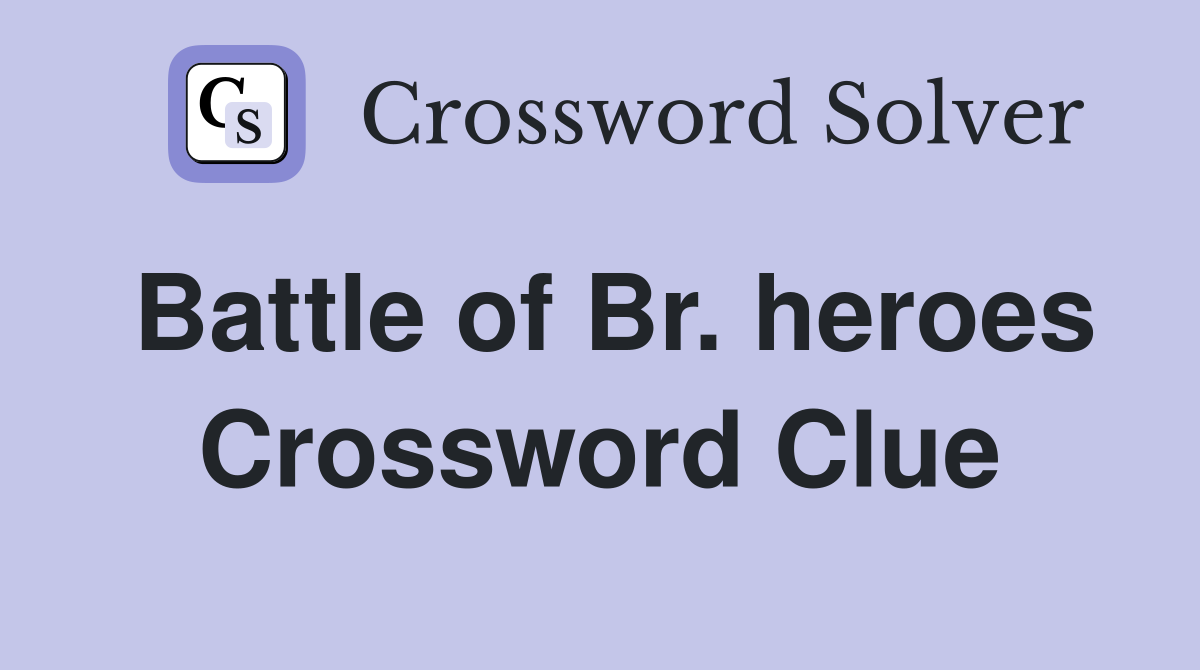 Battle of Br. heroes Crossword Clue