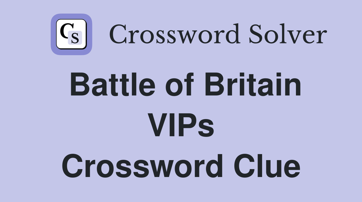 Battle of Britain VIPs Crossword Clue