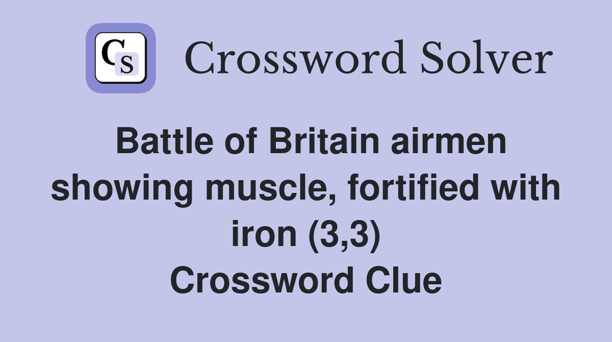 Battle of Britain airmen showing muscle, fortified with iron (3,3) Crossword Clue
