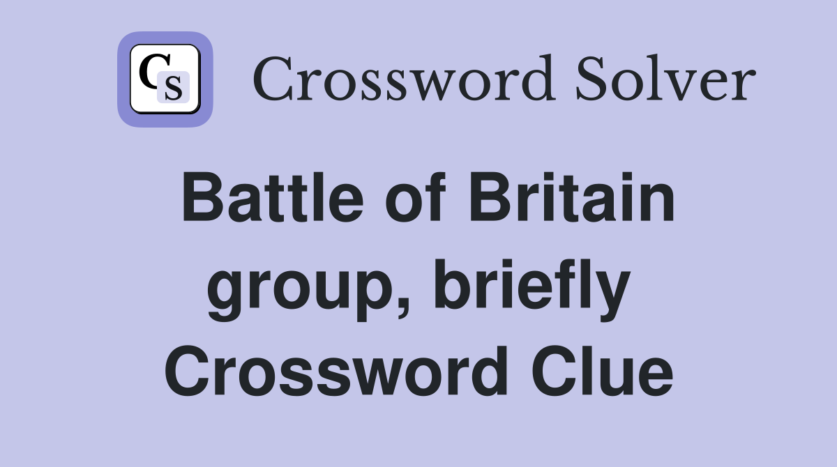 Battle of Britain group, briefly Crossword Clue