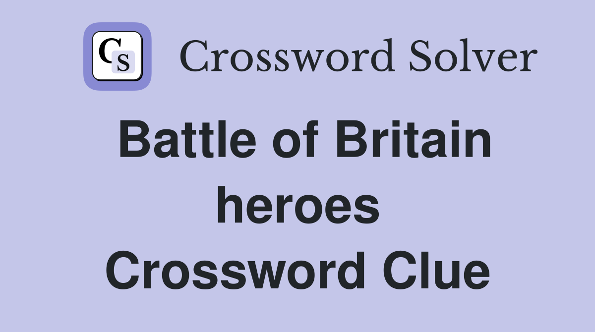 Battle of Britain heroes Crossword Clue