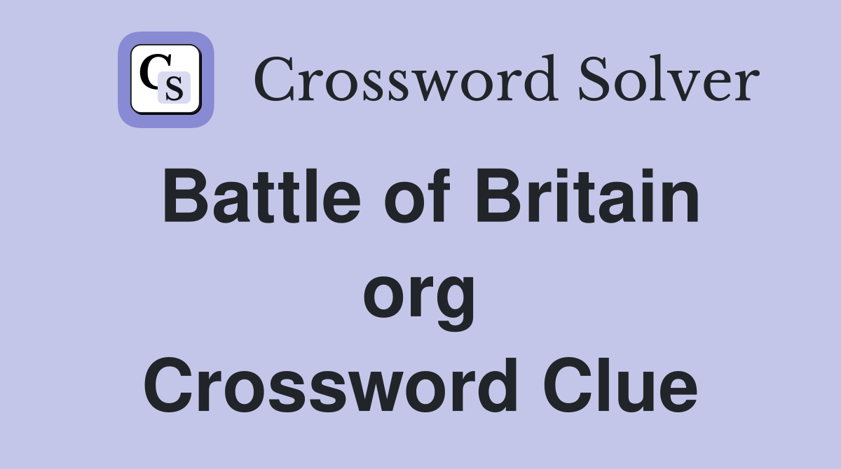 Battle of Britain org Crossword Clue