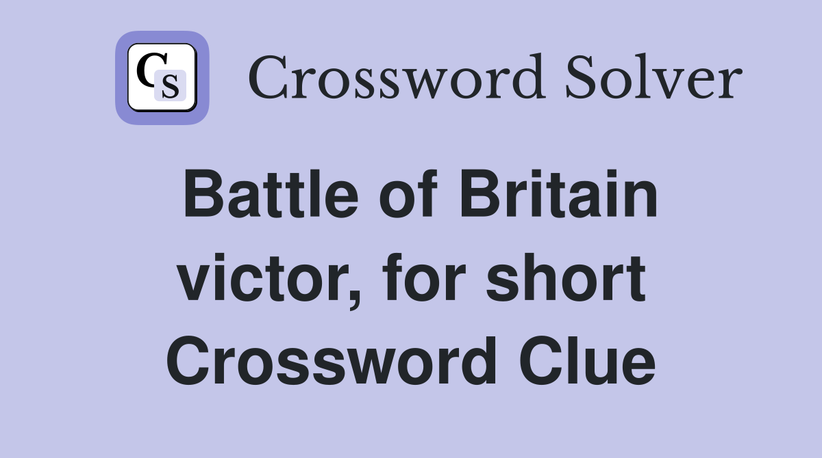 Battle of Britain victor, for short Crossword Clue