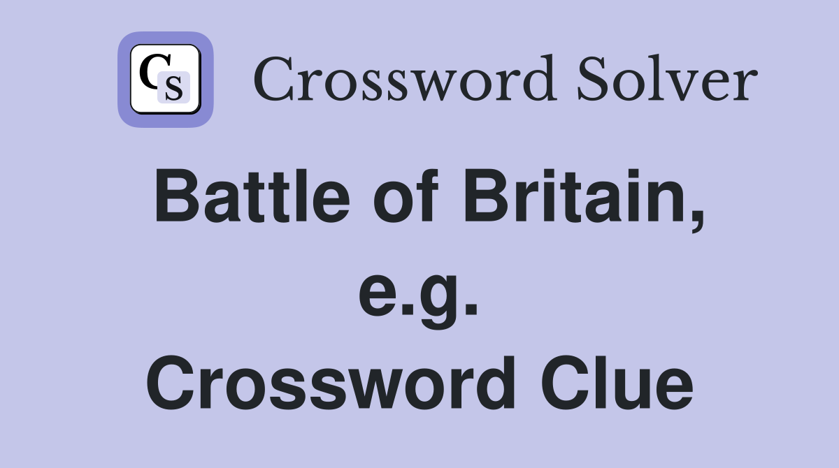 Battle of Britain, e.g. Crossword Clue
