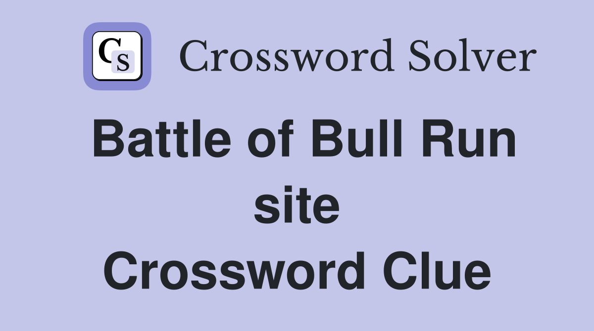 Battle of Bull Run site Crossword Clue