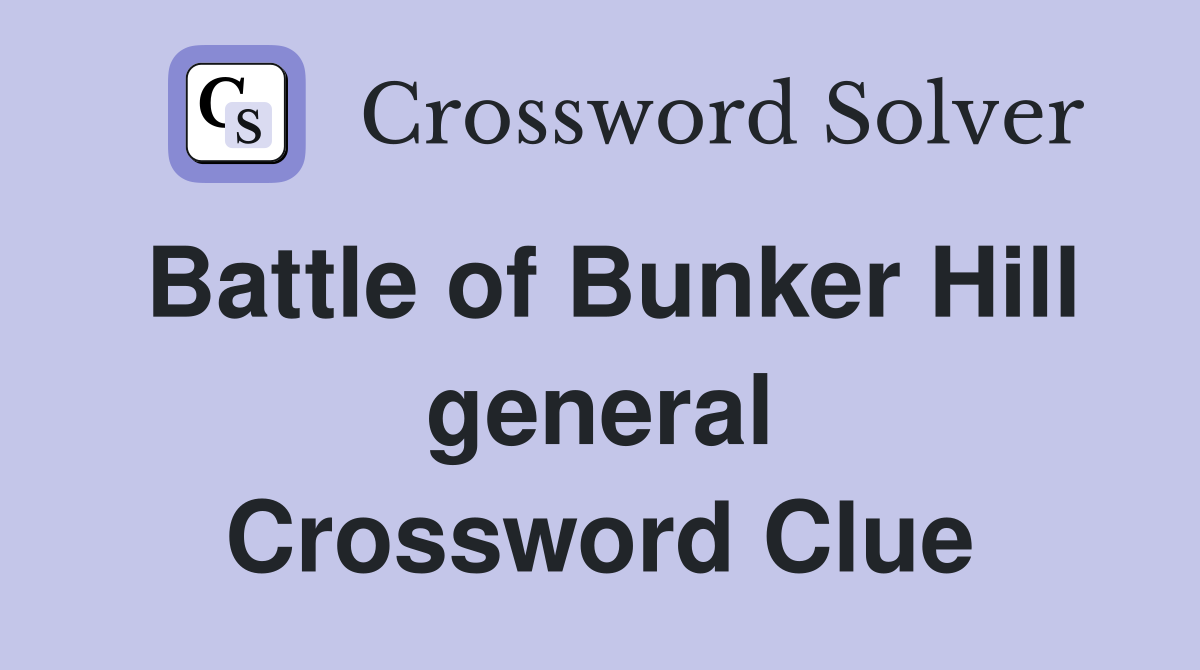 Battle of Bunker Hill general Crossword Clue