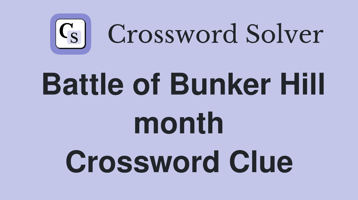 Battle of Bunker Hill month Crossword Clue