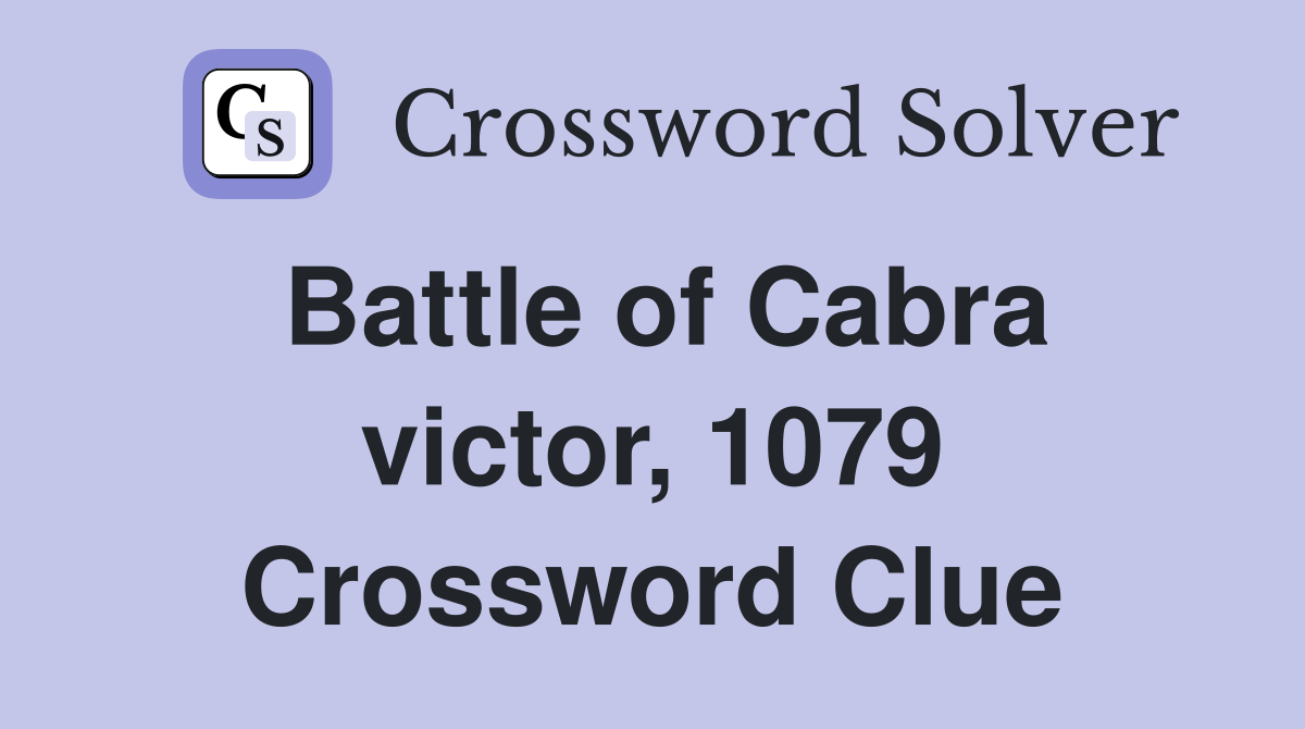 Battle of Cabra victor, 1079 Crossword Clue